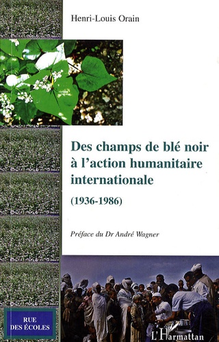 Henri-Louis Orain - Des champs de blé noir à l'action humanitaire internationale (1936-1986).