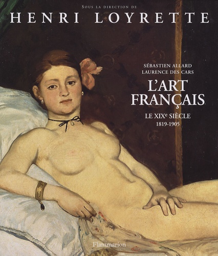 Henri Loyrette - L'art français - Tome 5, Le XIXe siècle 1819-1905.