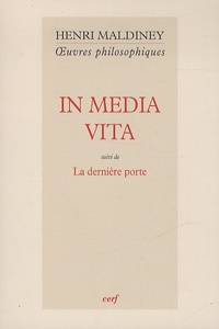 Henri Maldiney - In media vita - Suivi de La dernière porte.