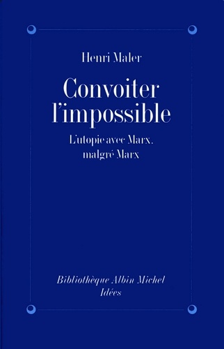 Convoiter l'impossible. L'utopie avec Marx malgré Marx