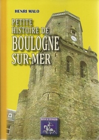 Henri Malo - Petite histoire de Boulogne-sur-Mer.