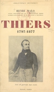 Henri Malo - Thiers, 1797-1877 - Avec 16 portraits hors texte.