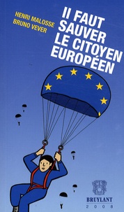 Henri Malosse et Bruno Vever - Il faut sauver le citoyen européen ! - Un "plan C" pour rendre l'Europe aux citoyens.