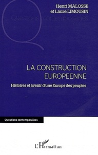 Henri Malosse et Laure Limousin - La construction européenne - Histoire et avenir d'une Europe des peuples.