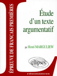 Henri Marguliew - Etude D'Un Texte Argumentatif. Epreuves Anticipees De Francais.