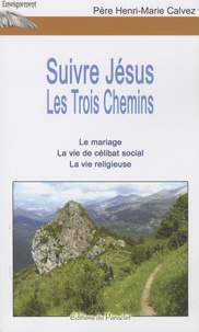 Henri-Marie Calvez - Suivre Jésus - Les Trois Chemins : Le mariage ; La vie de célibat social ; La vie religieuse.