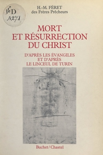 Mort et résurrection du Christ. D'après les évangiles et d'après le Linceul de Turin