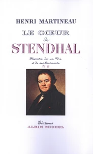 Le Coeur de Stendhal. Histoire de sa vie et de ses sentiments