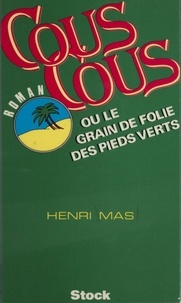 Henri Mas - Couscous ou le Grain de folie des pieds-verts.