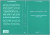 LA RELIGION SPONTANEE PHILOSOPHIE DES RELIGIONS TRADITIONNELLES D'AFRIQUE NOIRE