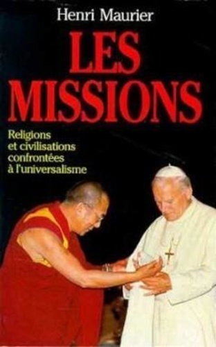 Henri Maurier - Les missions - Religions et civilisations confrontées à l'universalisme, contribution à une histoire en cours.
