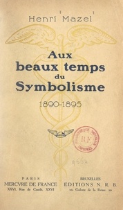 Henri Mazel - Aux beaux temps du symbolisme, 1890-1895.