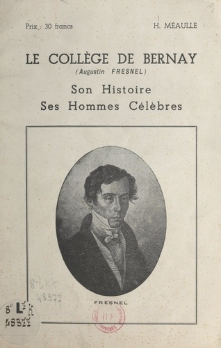 Le collège de Bernay (Augustin-Fresnel). Son histoire, ses hommes célèbres