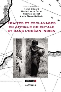 Henri Médard et Marie-Laure Derat - Traites et esclavages en Afrique orientale et dans l'océan Indien.