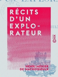 Henri Méhier de Mathuisieulx - Récits d'un explorateur.