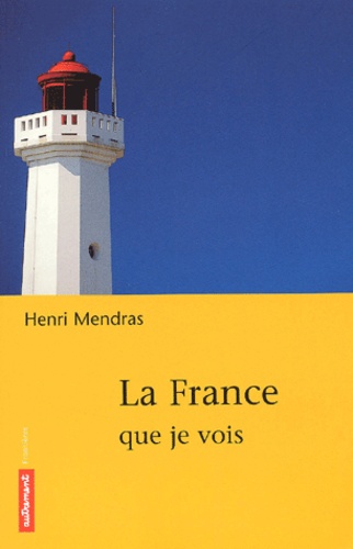 Henri Mendras - La France Que Je Vois.