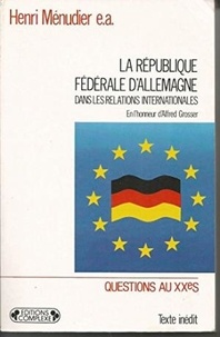 Henri Ménudier - La République fédérale d'Allemagne dans les relations internationales.