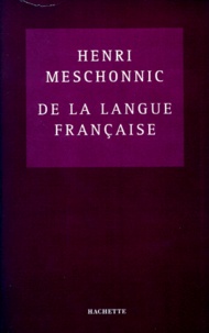 Henri Meschonnic - De La Langue Francaise. Essai Sur Une Clarte Obscure.