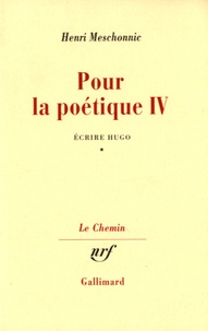 Henri Meschonnic - Pour la poétique - Tome 4, Ecrire Hugo Volume 1.