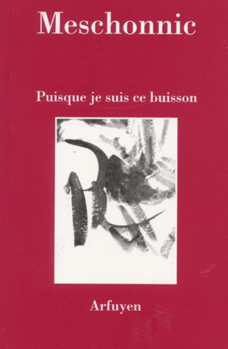 Henri Meschonnic - Puisque Je Suis Ce Buisson.
