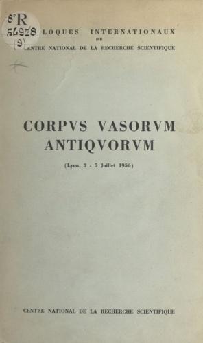 Colloque international sur le Corpus vasorum antiquorum. Lyon, 3-5 juillet 1956