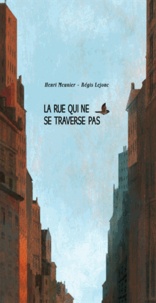 Henri Meunier et Régis Lejonc - La rue qui ne se traverse pas.
