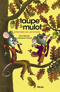 Henri Meunier et Benjamin Chaud - Taupe & Mulot Tome 7 : Atteindre les sommets.