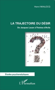 Henri Mialocq - La trajectoire du désir - De Jacques Lacan à Thérèse d'Avila.