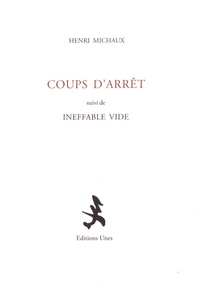 Henri Michaux - Coups d'arrêt - Suivi de Ineffable vide.