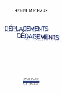 Henri Michaux - Déplacements Dégagements.