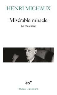 Henri Michaux - Misérable miracle - La mescaline.