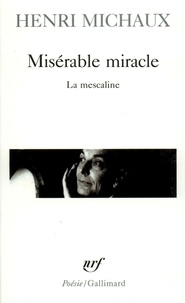 Henri Michaux - Misérable miracle - La mescaline.