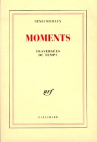 Henri Michaux - Moments - Traversées du temps.