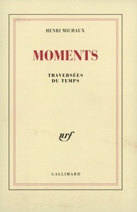 Henri Michaux - Moments - Traversées du temps.