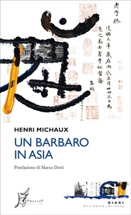 Henri Michaux et Alessandro Giarda - Un barbaro in Asia.