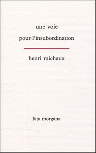 Henri Michaux - Une voie pour l'insubordination.