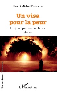 Henri-Michel Boccara - Un visa pour la peur - Un jihad par inadvertance.