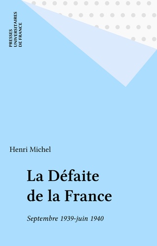 La Défaite de la France. Septembre 1939-juin 1940