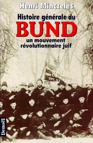 Henri Minczeles - Histoire générale du Bund - Un mouvement révolutionnaire juif.
