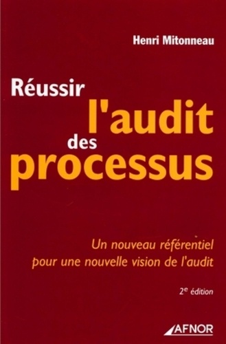 Henri Mitonneau - Réussir l'audit des processus - Un nouveau référentiel pour une nouvelle vision de l'audit.