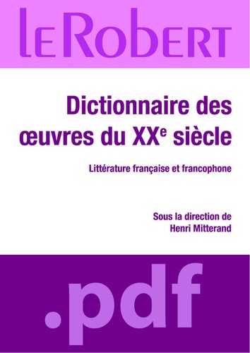 Henri Mitterand et  Collectif - Dictionnaire des oeuvres du XXe siècle - Littérature française et francophone.