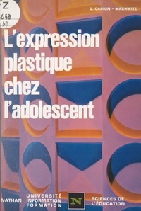 Henri Mitterand et Geneviève Carion-Machwitz - L'expression plastique chez l'adolescent.