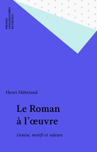 Henri Mitterand - Le roman à l'oeuvre - Genèse et valeurs.