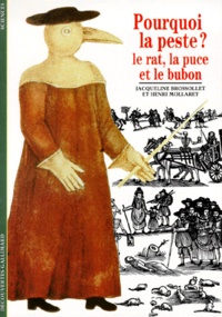 Henri Mollaret et Jacqueline Brossollet - Pourquoi La Peste ? Le Rat, La Puce Et Le Bubon.