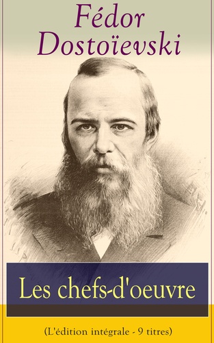 Henri Mongault et Ely Halpérine-Kaminsky - Les chefs-d'oeuvre de Fédor Dostoïevski (L'édition intégrale - 9 titres) - Crime et Châtiment + Les frères Karamazov + Le joueur + L'idiot + Les possédés + Les Nuits blanches + Les Pauvres Gens + L’esprit souterrain + L'éternel mari.