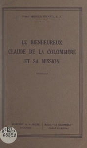 Henri Monier-Vinard - Le bienheureux Claude de la Colombière et sa mission.