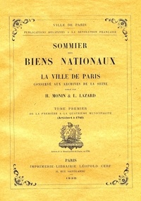 Henri Monin et Lucien Lazard - Sommier des biens nationaux de la ville de Paris conservé aux archives de Paris - Tome 1, De la première à la quatrième municipalité (Articles 1 à 1740).