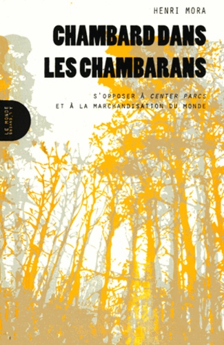 Henri Mora - Chambard dans les Chambarans - S'opposer à Center Parcs et à la marchandisation du monde.