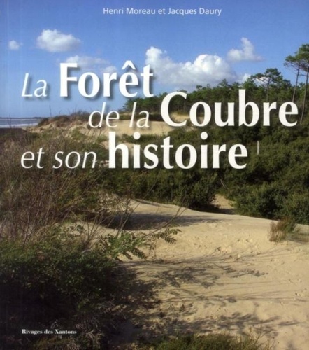 Henri Moreau et Jacques Daury - La forêt de la Coubre et son histoire.