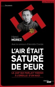Henri Morez - Lair était saturé de peur - Le juif qui parlait yiddish à l'oreille d'un nazi.